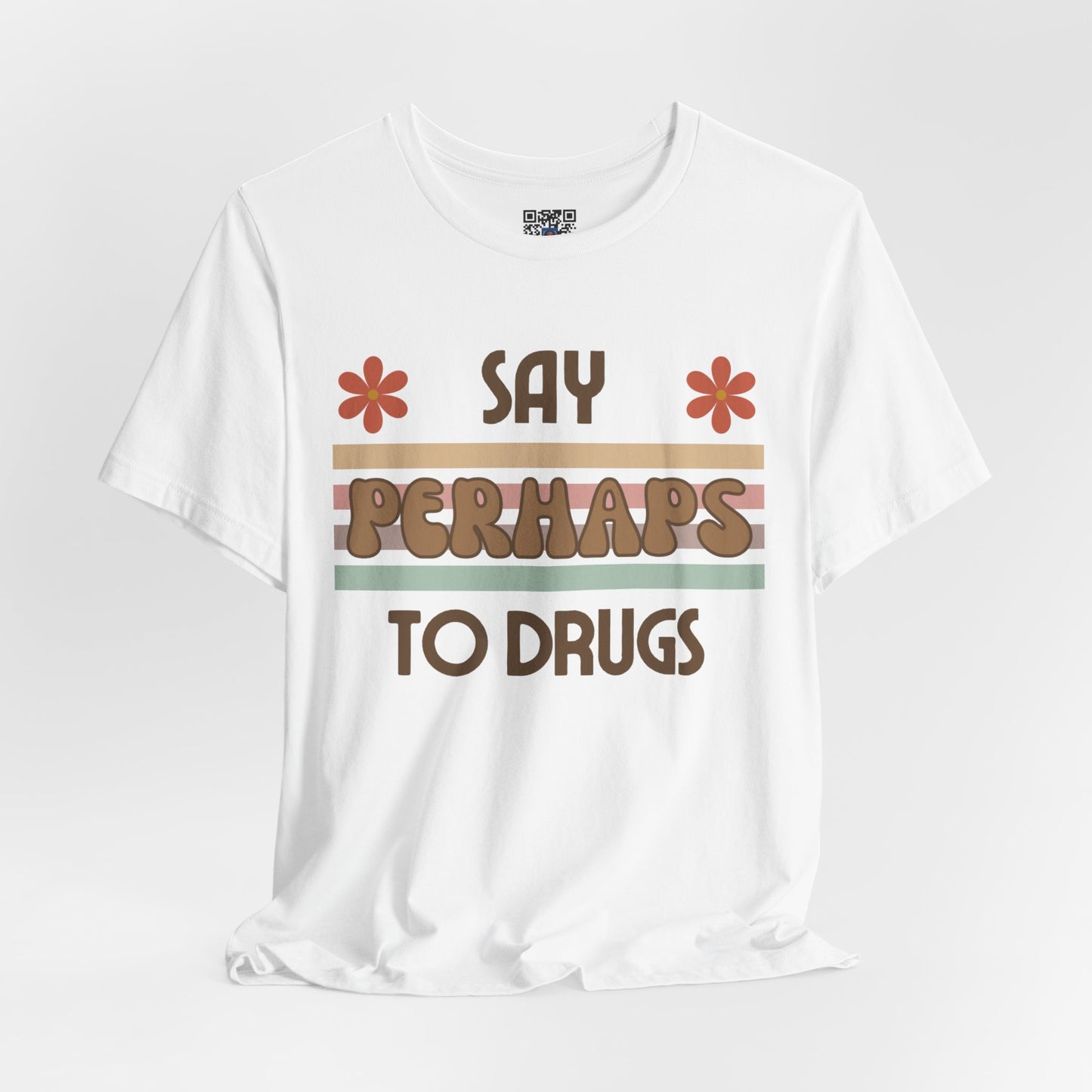 Funny Drugs Shirt: "Say PERHAPS to Drugs" / Inappropriate Joke Humor