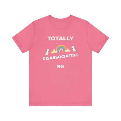 Funny ADHD Neurodivergent "Totally Disassociating RN" Shirt, Millennial Humor, ADD, Mental Health, Neurodivergence, Unicorns, Rainbow