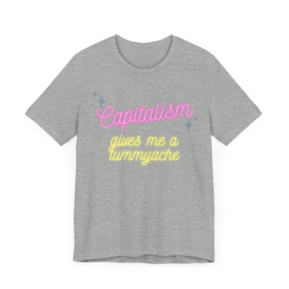 Funny Anti-Capitalistic Shirt: "Capitalism Gives Me a Tummyache" / Millennial Humor / Anti-Billionaire - Ivy Toller Designs