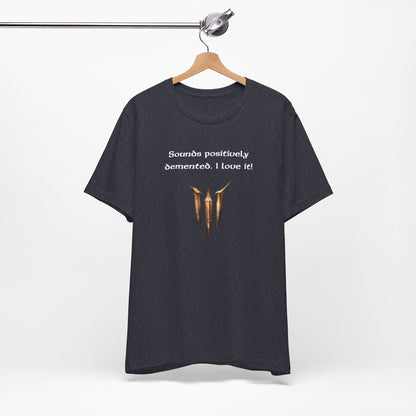 BG3 Astarion Tee: 'Sounds Positively Demented. I Love It!' Baldur's Gate 3 Unisex Shirt for Video Gamers, DND gifts, Dungeons and Dragons - Ivy Toller Designs