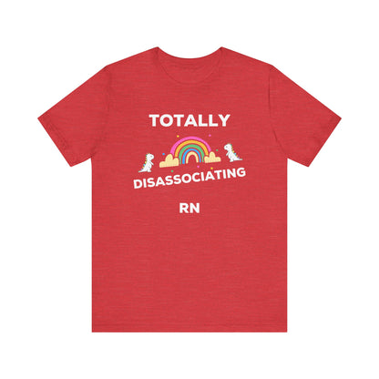 Funny ADHD Neurodivergent "Totally Disassociating RN" Shirt, Millennial Humor, ADD, Mental Health, Neurodivergence, Unicorns, Rainbow