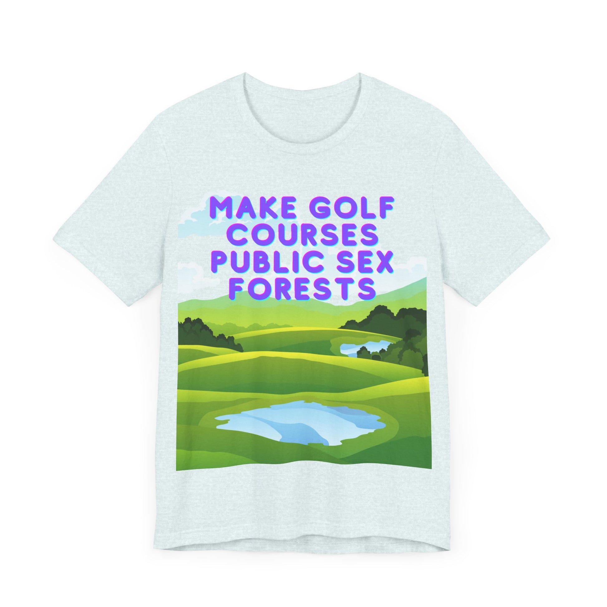 Funny Tee: "Make Golf Courses Public Sex Forests" / Amusing Humorous Shirt / Societal Reform - Ivy Toller Designs