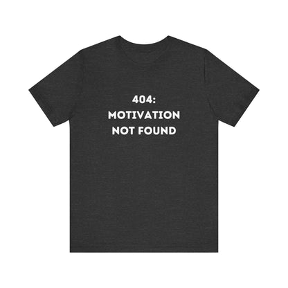 Funny '404: Motivation Not Found' Shirt | Computers, Motivation, + Humor - Makes a Great Gift! Wear Your Values | Humorous Opinion Fashion - Ivy Toller Designs