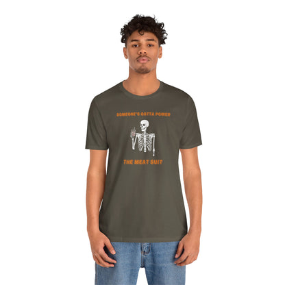 Funny "Someone's Gotta Power the Meat Suit" Shirt, Skeleton, Spooky Tee, Unhinged, Halloween, Millennial Humor, Existential Dread, Drink - Ivy Toller Designs