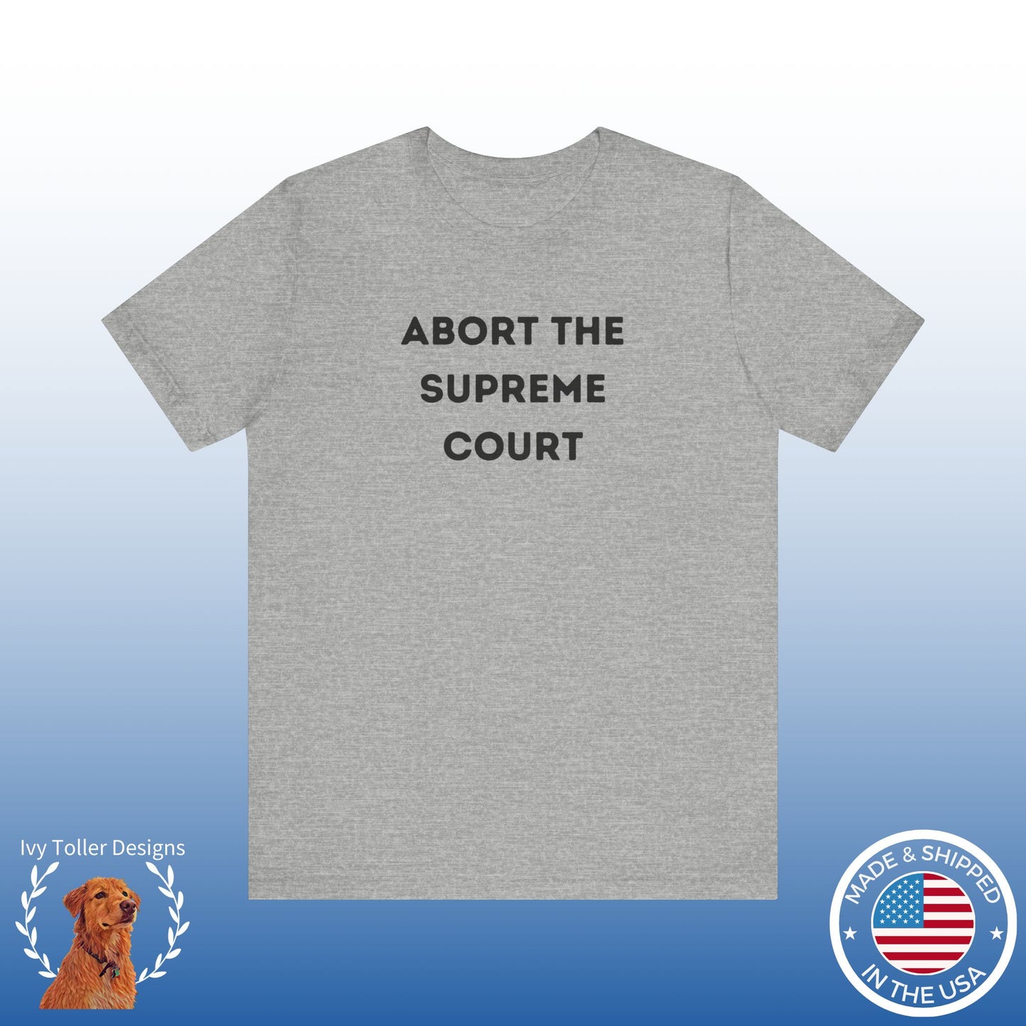 Bold 'Abort the Supreme Court' Shirt | Liberals, Leftist Values + Politics - Makes a Great Gift! Wear Your Values | Humorous Opinion Fashion