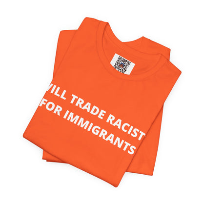 Anti-Racist Pro-Immigration Shirt: "Will Trade Racists for Immigrants" / Acceptance, Inclusivity, Tolerance, the Best of the Left