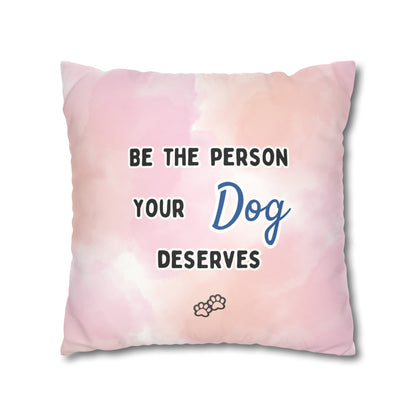 Dog Lover Pillow Cover: "Be the Person Your Dog Deserves" - Faux Suede Double-Sided Throw Pillow Case for Golden Retriever Dog Moms and More - Ivy Toller Designs