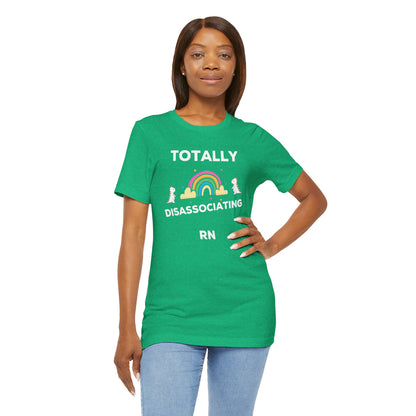 Funny ADHD Neurodivergent "Totally Disassociating RN" Shirt, Millennial Humor, ADD, Mental Health, Neurodivergence, Unicorns, Rainbow