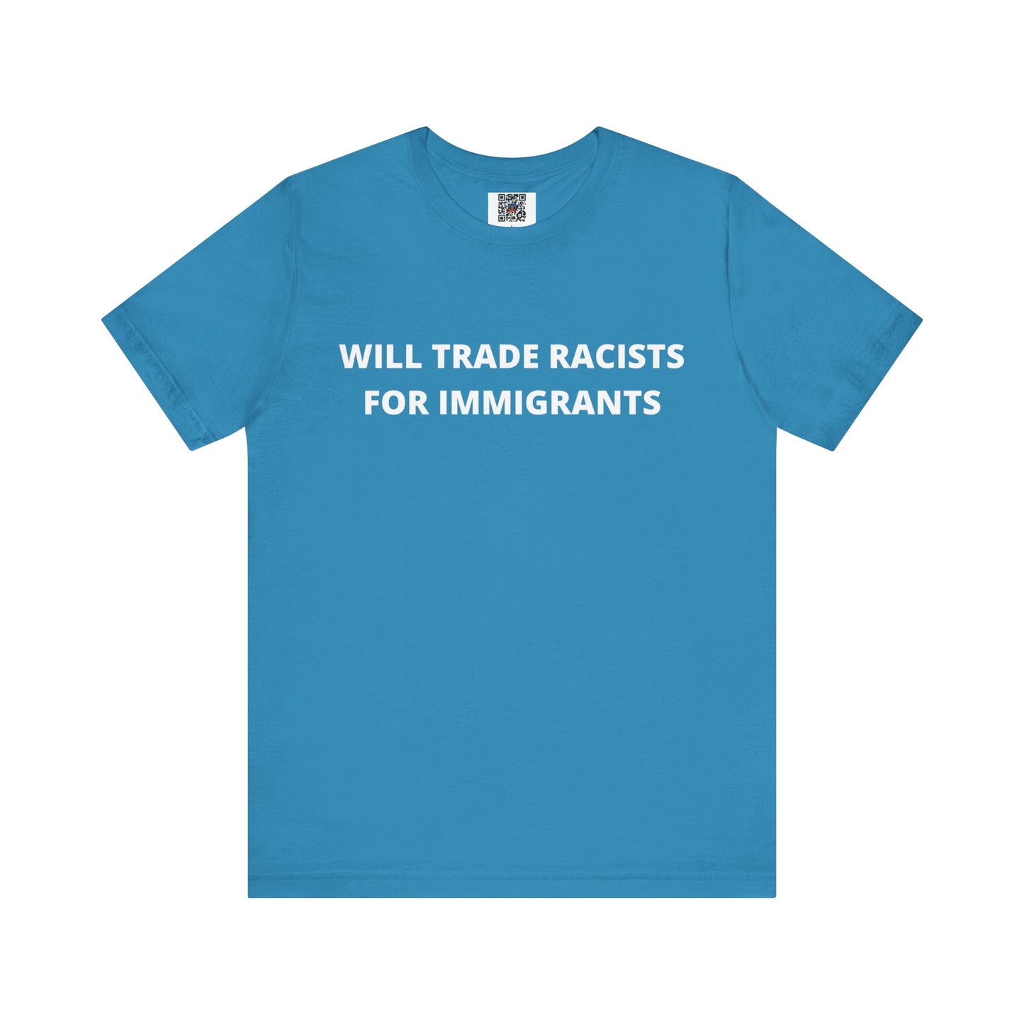 Anti-Racist Pro-Immigration Shirt: "Will Trade Racists for Immigrants" / Acceptance, Inclusivity, Tolerance, the Best of the Left