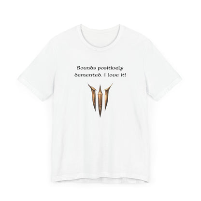 BG3 Astarion Tee: 'Sounds Positively Demented. I Love It!' Baldur's Gate 3 Unisex Shirt for Video Gamers, DND gifts, Dungeons and Dragons - Ivy Toller Designs