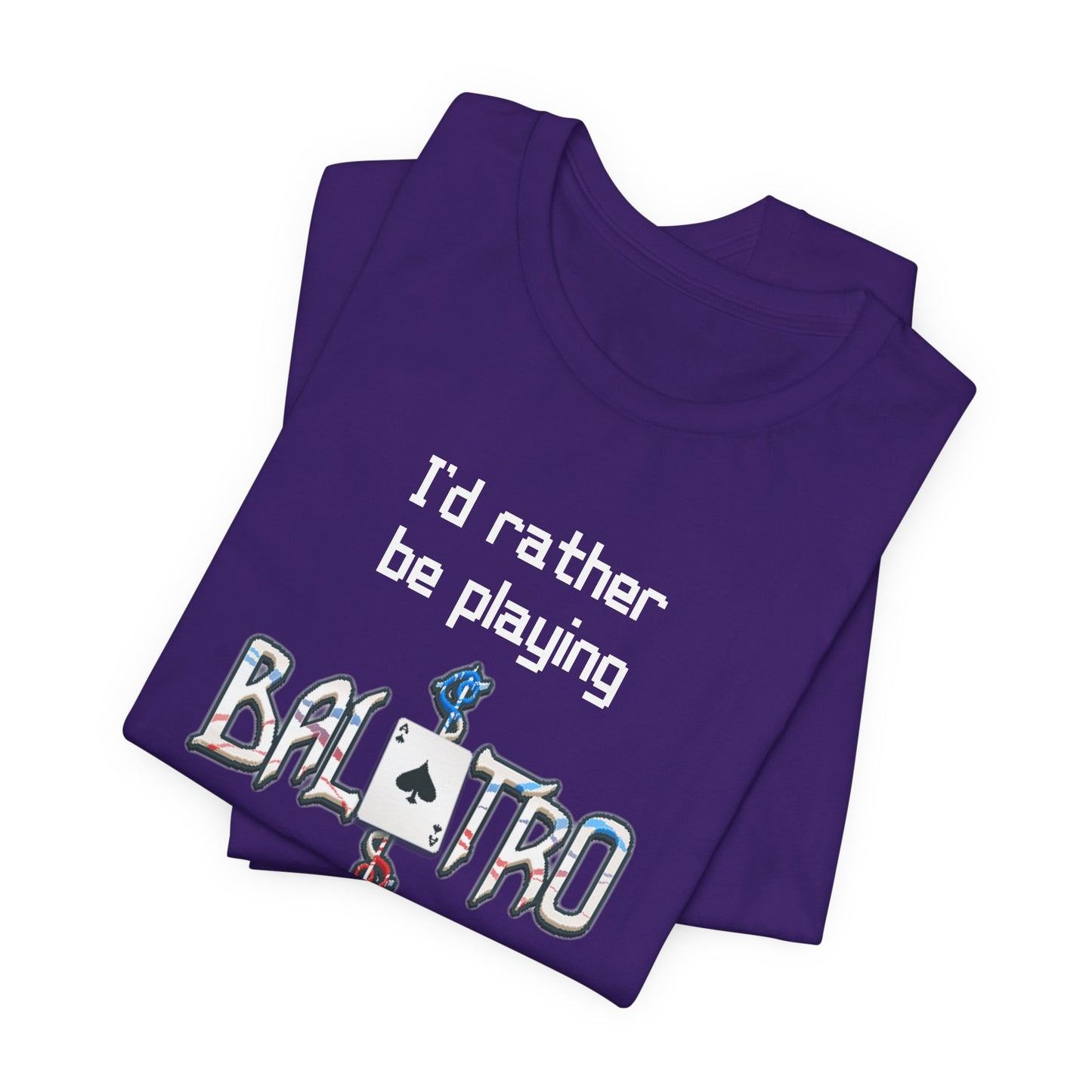 Balatro Gaming Tee: 'I'd Rather Be Playing BALATRO' - Unisex Shirt for Video Gamers who like Roguelites, Deckbuilders, Roguelikes, Poker