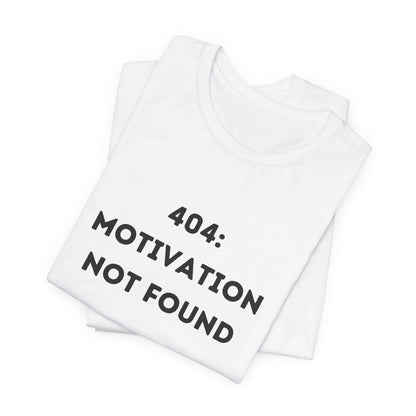 Funny '404: Motivation Not Found' Shirt | Computers, Motivation, + Humor - Makes a Great Gift! Wear Your Values | Humorous Opinion Fashion - Ivy Toller Designs