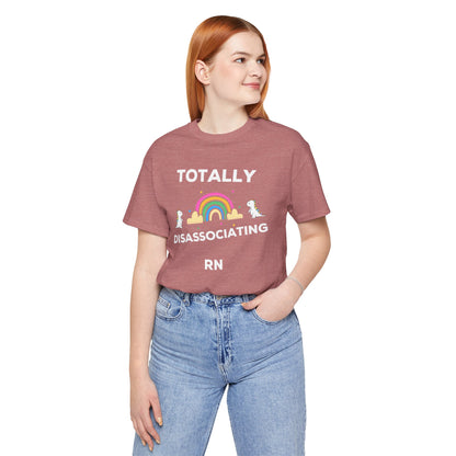 Funny ADHD Neurodivergent "Totally Disassociating RN" Shirt, Millennial Humor, ADD, Mental Health, Neurodivergence, Unicorns, Rainbow