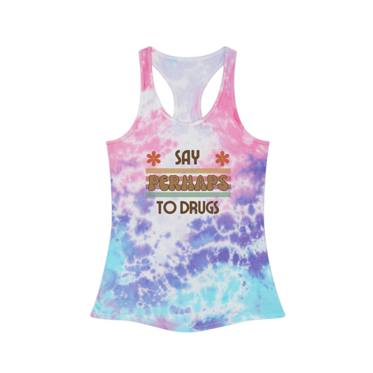 Funny "Say PERHAPS to Drugs" Tie-Dye Tank Top | Inappropriate TieDye Nod to Rebels + Free Spirited Fashionistas, Retro, 70s, Drug, Weed, Pot