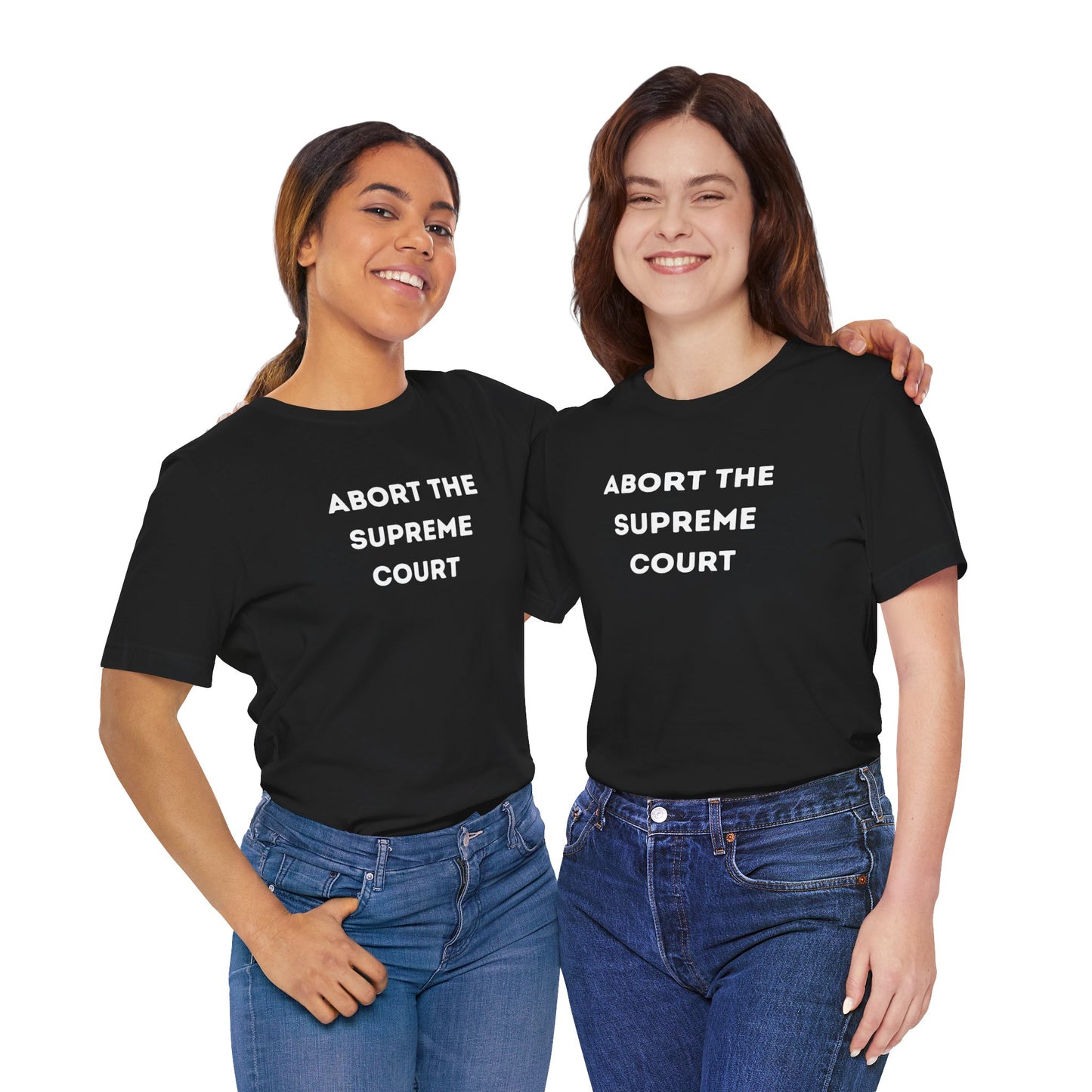 Bold 'Abort the Supreme Court' Shirt | Liberals, Leftist Values + Politics - Makes a Great Gift! Wear Your Values | Humorous Opinion Fashion