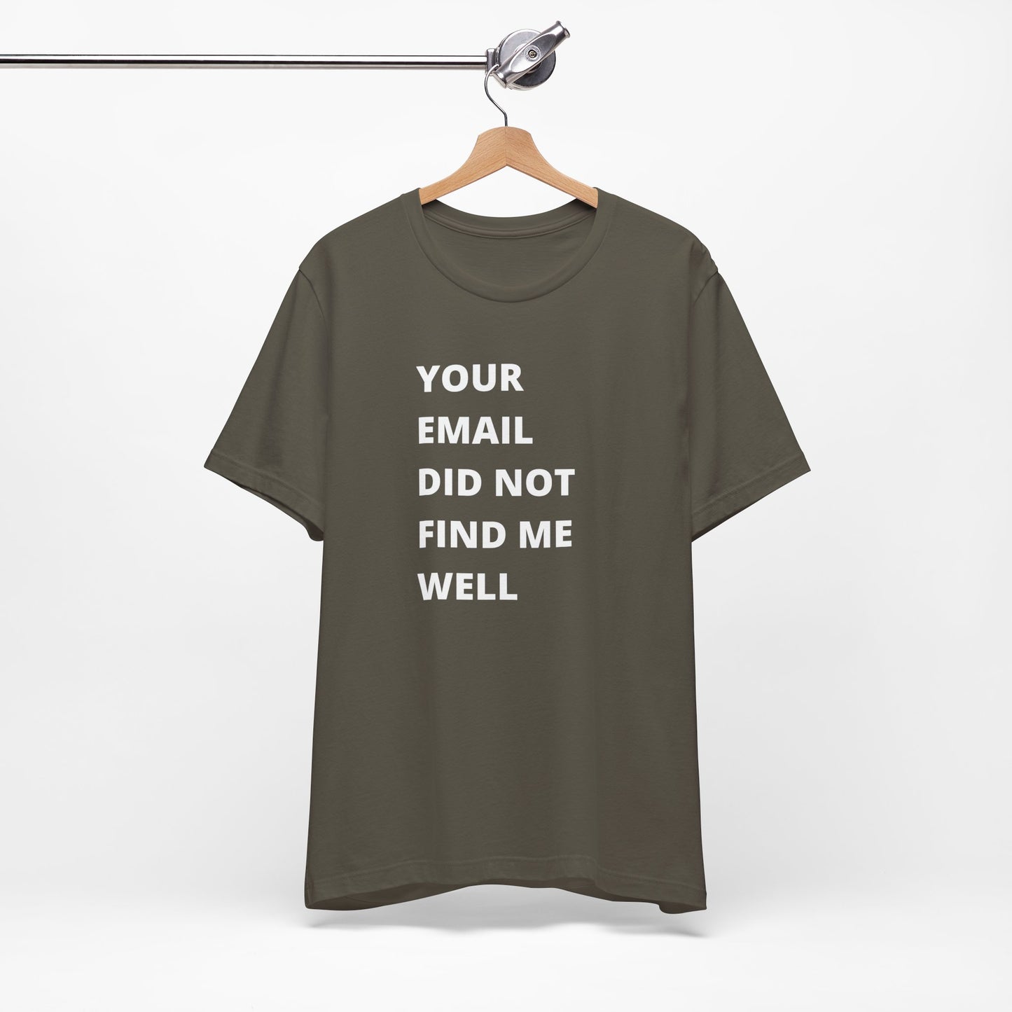 Funny Work Shirt: "Your Email Did Not Find Me Well" - Workplace Humor, Work Anniversary, Work Bestie Gift, Office Worker Gift, Home Office