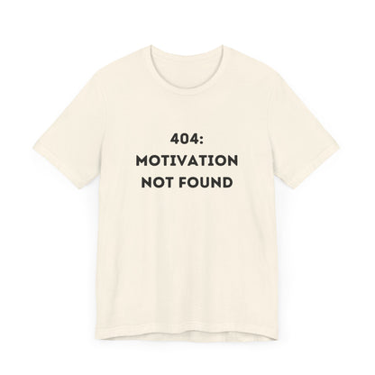 Funny '404: Motivation Not Found' Shirt | Computers, Motivation, + Humor - Makes a Great Gift! Wear Your Values | Humorous Opinion Fashion - Ivy Toller Designs