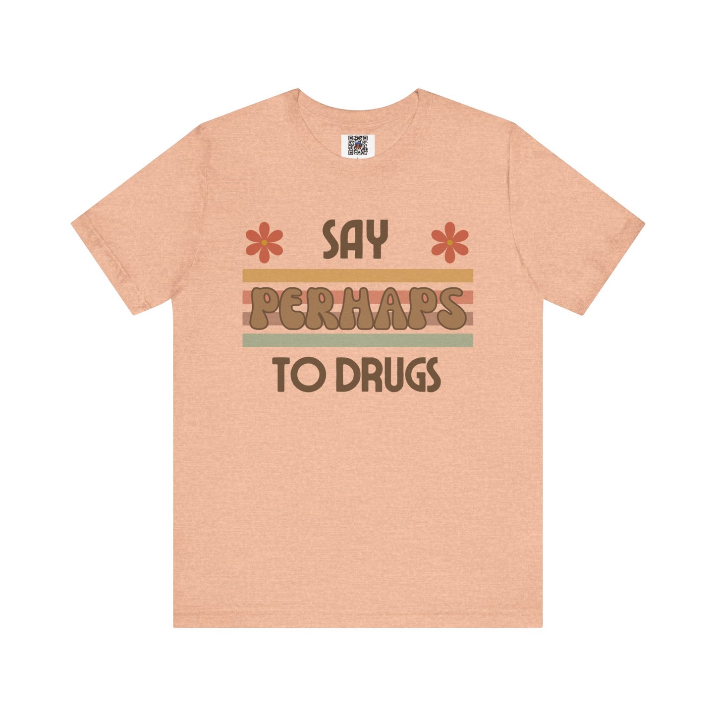 Funny Drugs Shirt: "Say PERHAPS to Drugs" / Inappropriate Joke Humor