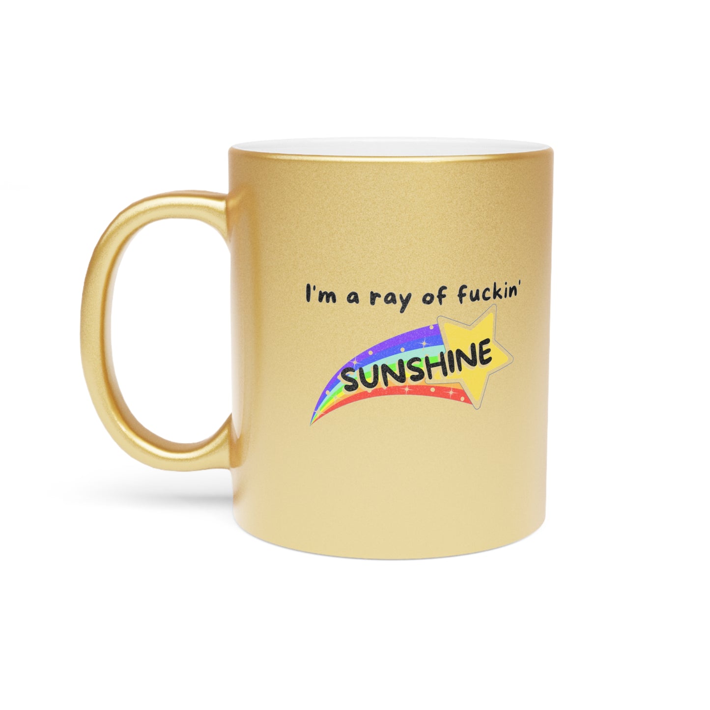 Funny Glitter Mug: "I'm a Ray of F*ckin' SUNSHINE" - Gold + Silver Metallic Mug, Coffee, Tea, Positivity, Attitude, Gift, Chai, Starbucks