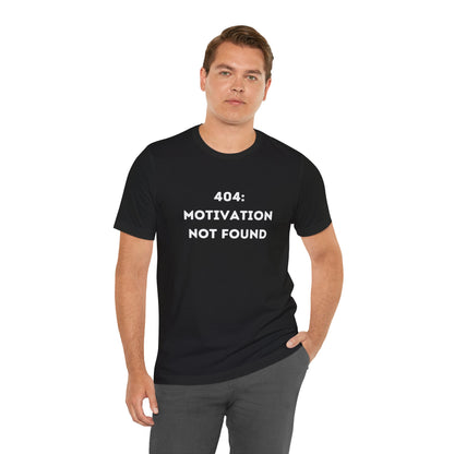 Funny '404: Motivation Not Found' Shirt | Computers, Motivation, + Humor - Makes a Great Gift! Wear Your Values | Humorous Opinion Fashion - Ivy Toller Designs