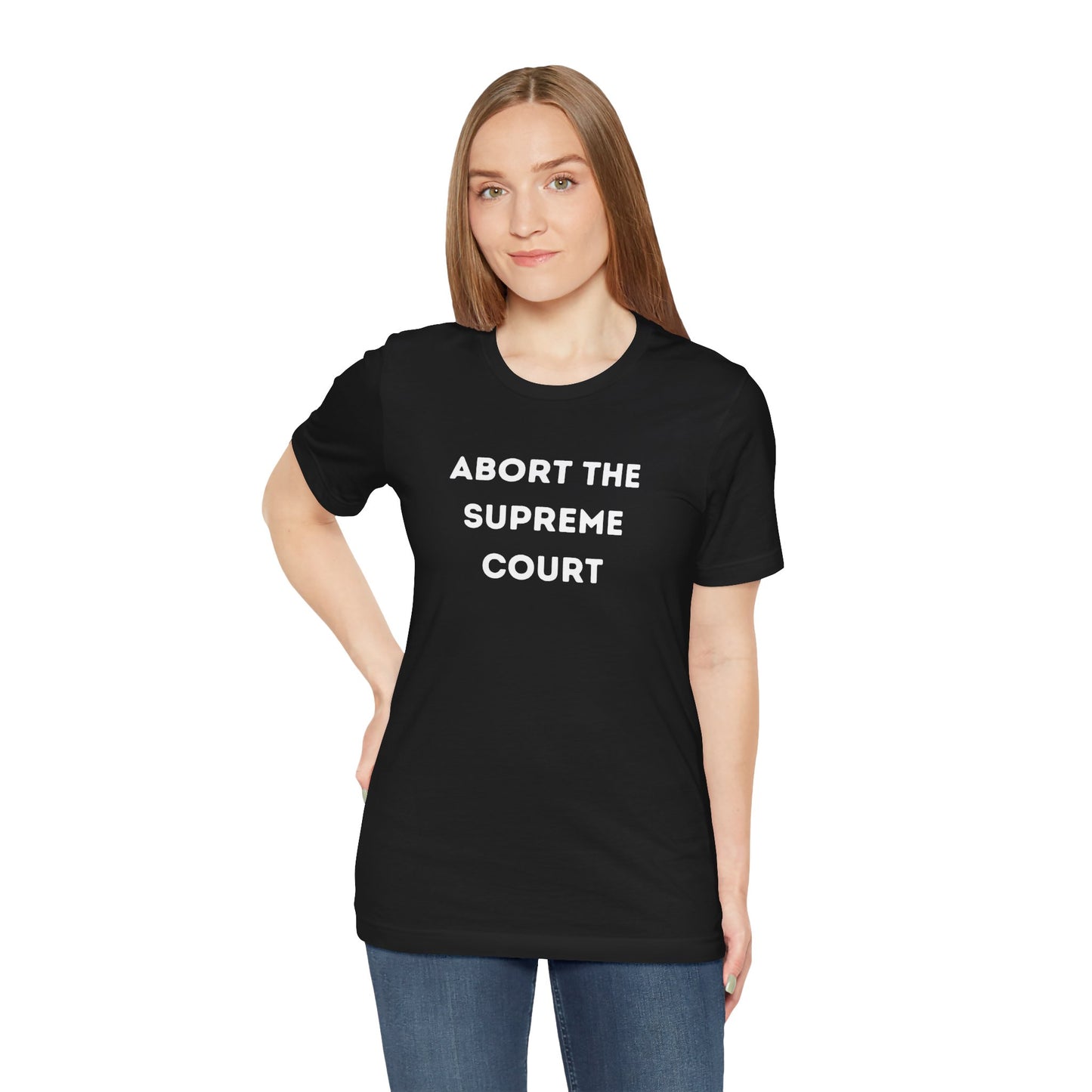 Bold 'Abort the Supreme Court' Shirt | Liberals, Leftist Values + Politics - Makes a Great Gift! Wear Your Values | Humorous Opinion Fashion