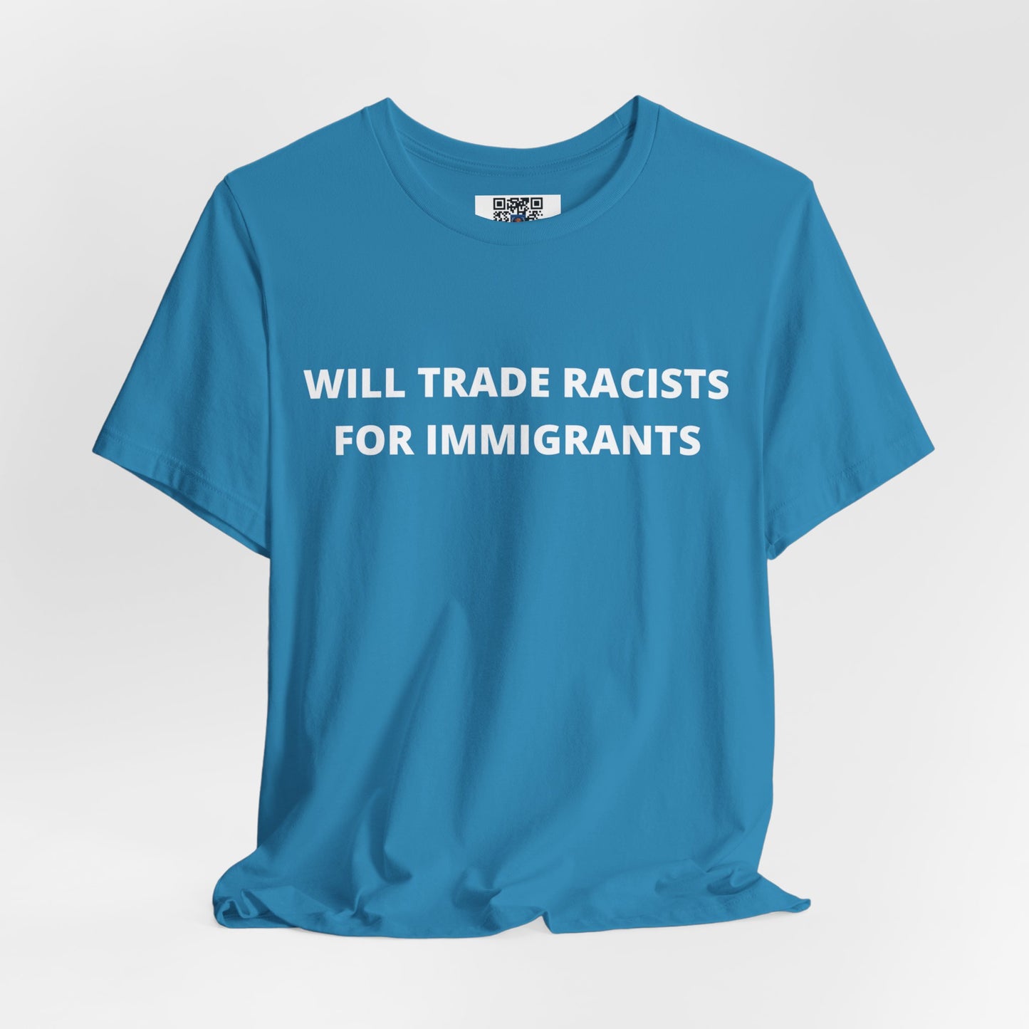 Anti-Racist Pro-Immigration Shirt: "Will Trade Racists for Immigrants" / Acceptance, Inclusivity, Tolerance, the Best of the Left