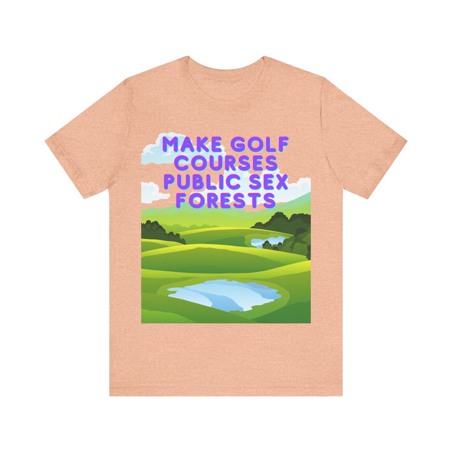 Funny Tee: "Make Golf Courses Public Sex Forests" / Amusing Humorous Shirt / Societal Reform - Ivy Toller Designs