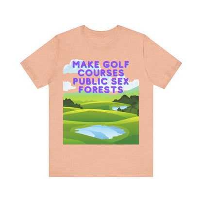 Funny Tee: "Make Golf Courses Public Sex Forests" / Amusing Humorous Shirt / Societal Reform - Ivy Toller Designs