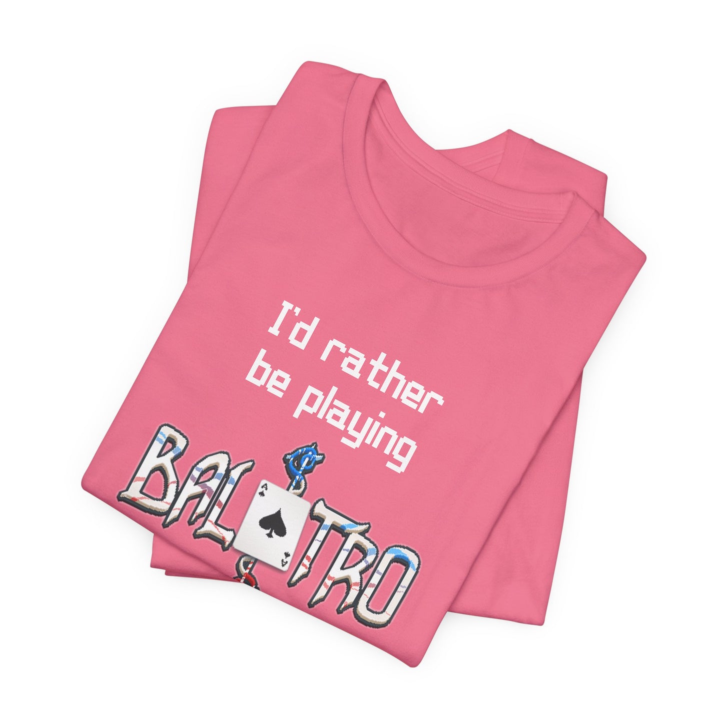 Balatro Gaming Tee: 'I'd Rather Be Playing BALATRO' - Unisex Shirt for Video Gamers who like Roguelites, Deckbuilders, Roguelikes, Poker