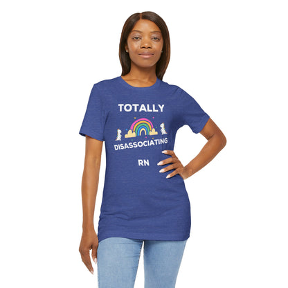 Funny ADHD Neurodivergent "Totally Disassociating RN" Shirt, Millennial Humor, ADD, Mental Health, Neurodivergence, Unicorns, Rainbow