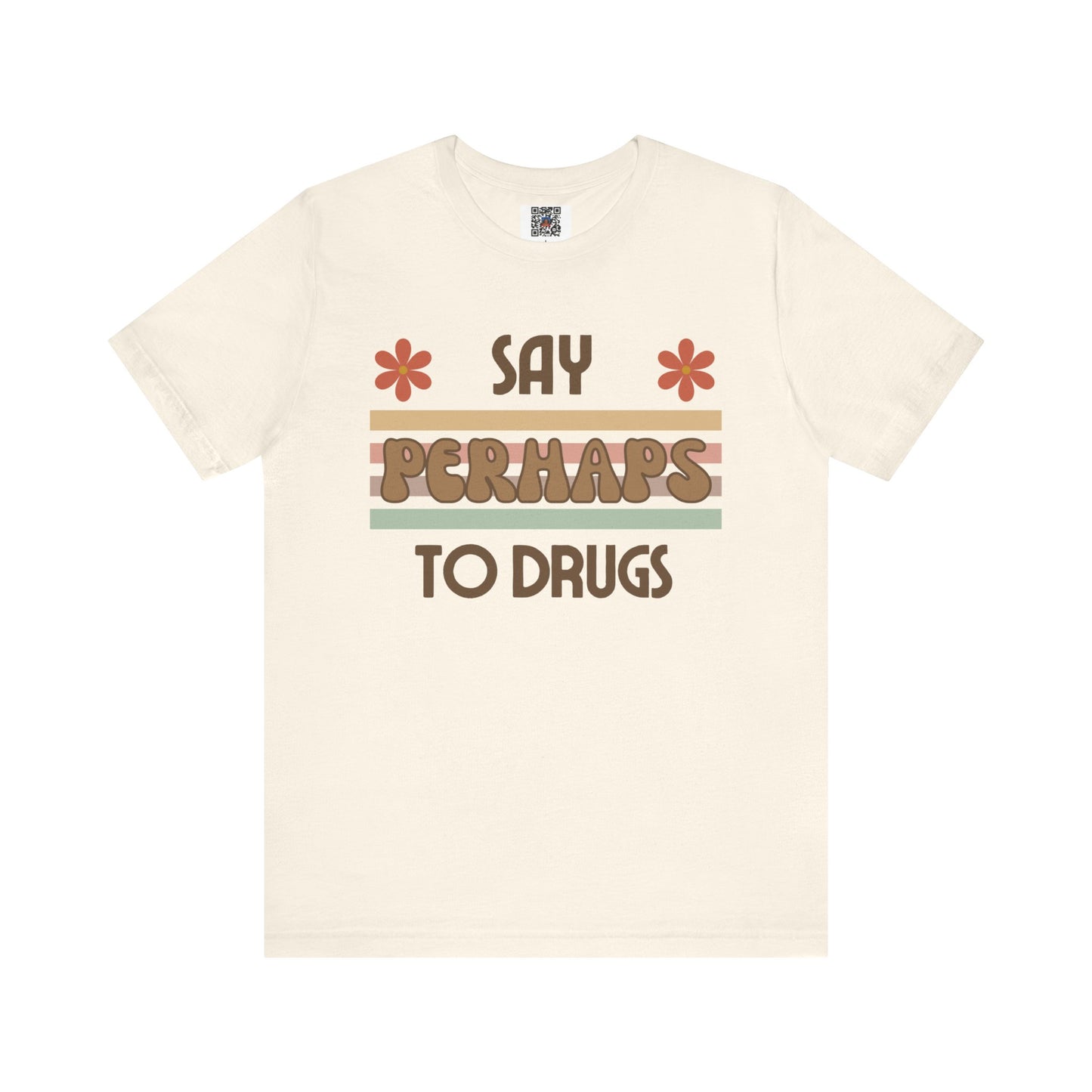 Funny Drugs Shirt: "Say PERHAPS to Drugs" / Inappropriate Joke Humor