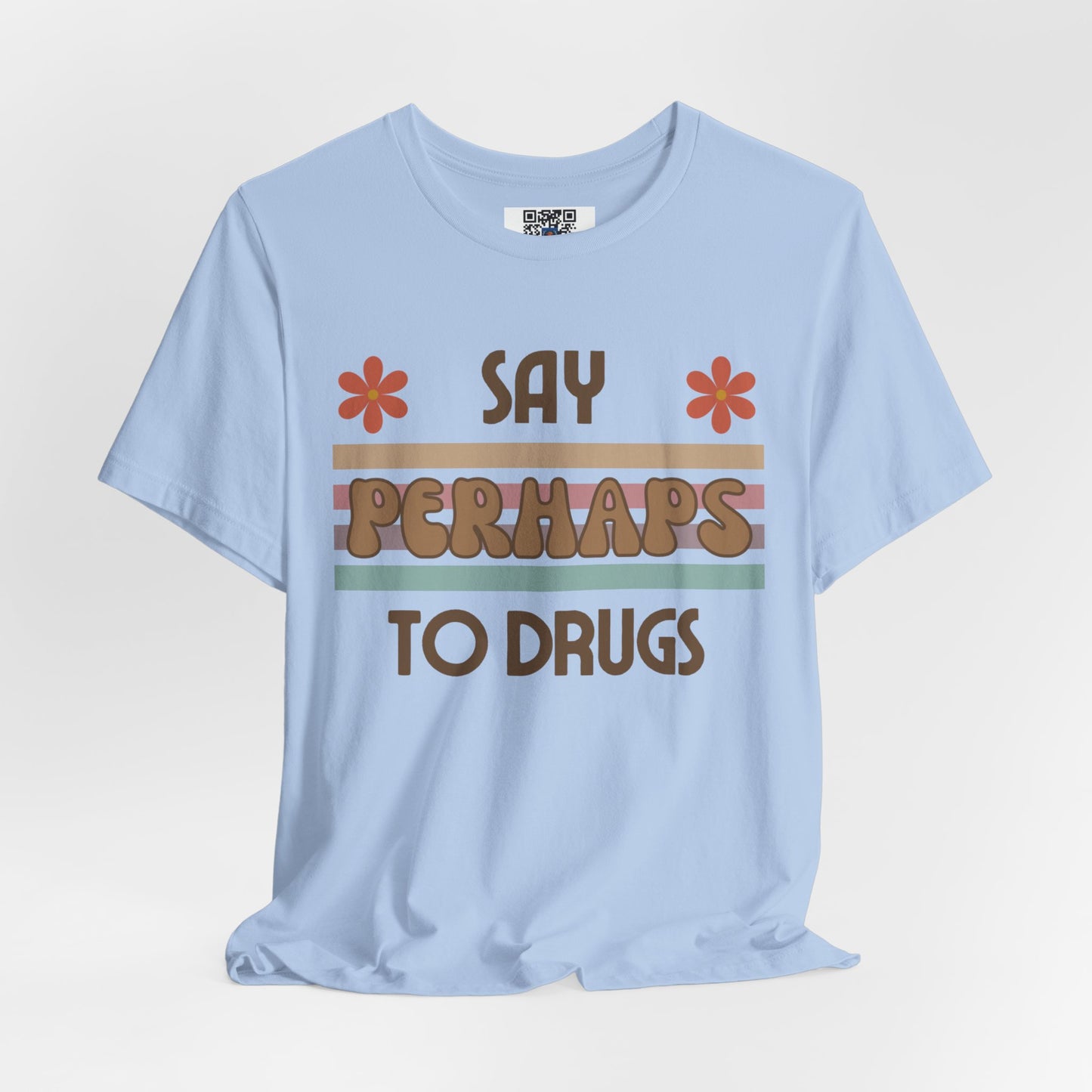 Funny Drugs Shirt: "Say PERHAPS to Drugs" / Inappropriate Joke Humor