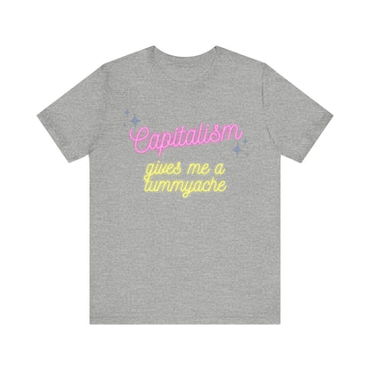 Funny Anti-Capitalistic Shirt: "Capitalism Gives Me a Tummyache" / Millennial Humor / Anti-Billionaire - Ivy Toller Designs