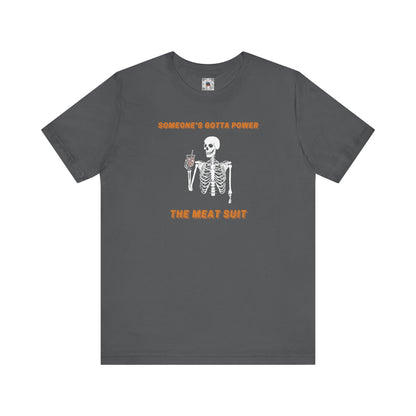 Funny "Someone's Gotta Power the Meat Suit" Shirt, Skeleton, Spooky Tee, Unhinged, Halloween, Millennial Humor, Existential Dread, Drink - Ivy Toller Designs