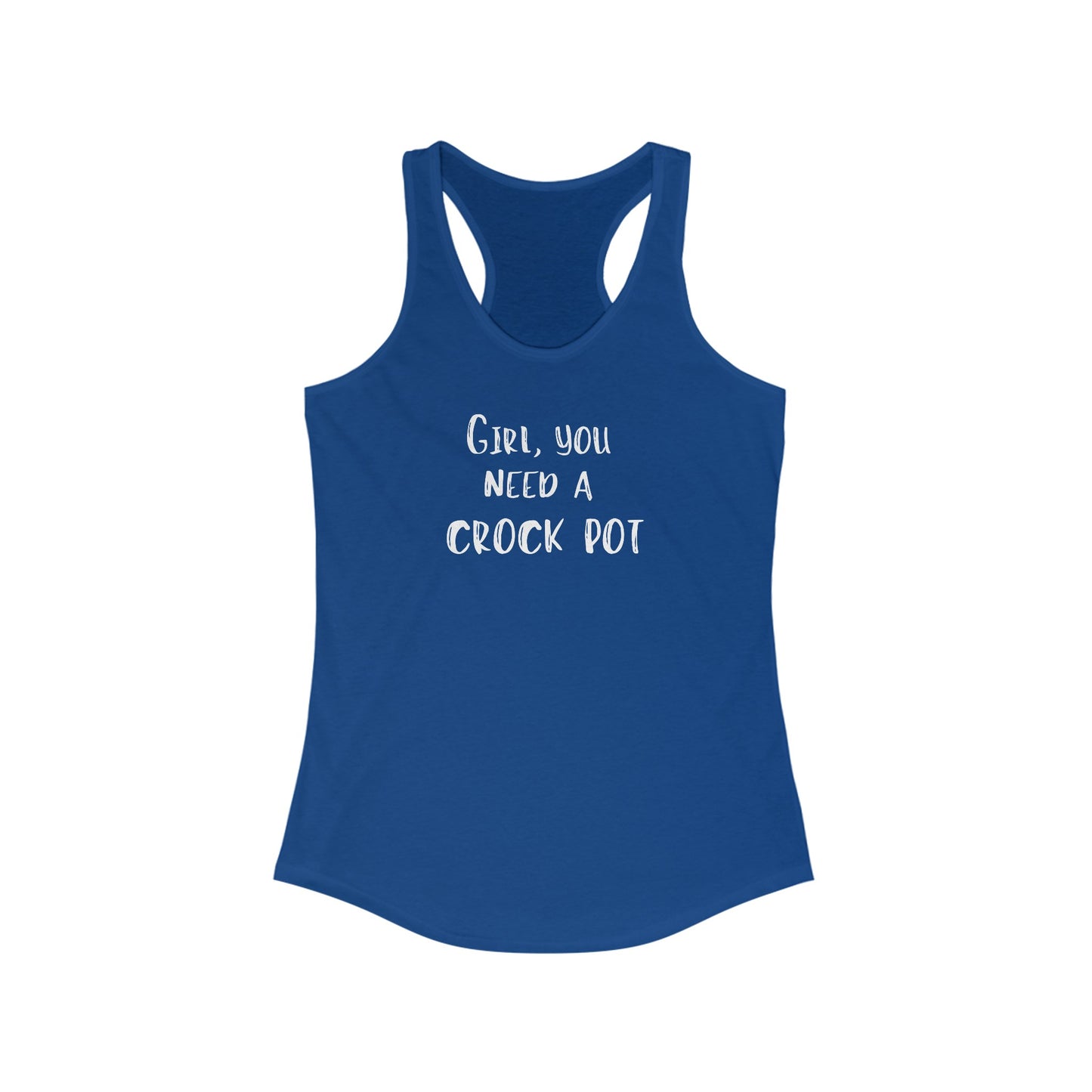 Humorous "Girl, You Need a Crock Pot" racerback tank top - A Comfortable Shirt for the Slow Cooking Chef - Makes a Great Gift! - Ivy Toller Designs