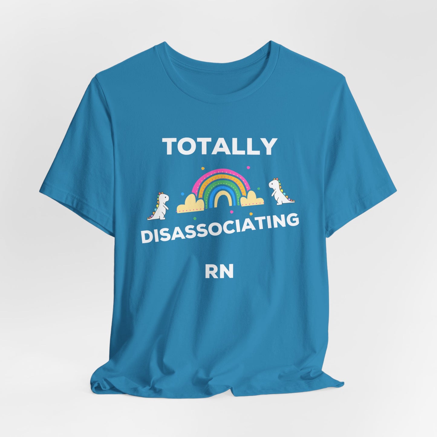 Funny ADHD Neurodivergent "Totally Disassociating RN" Shirt, Millennial Humor, ADD, Mental Health, Neurodivergence, Unicorns, Rainbow