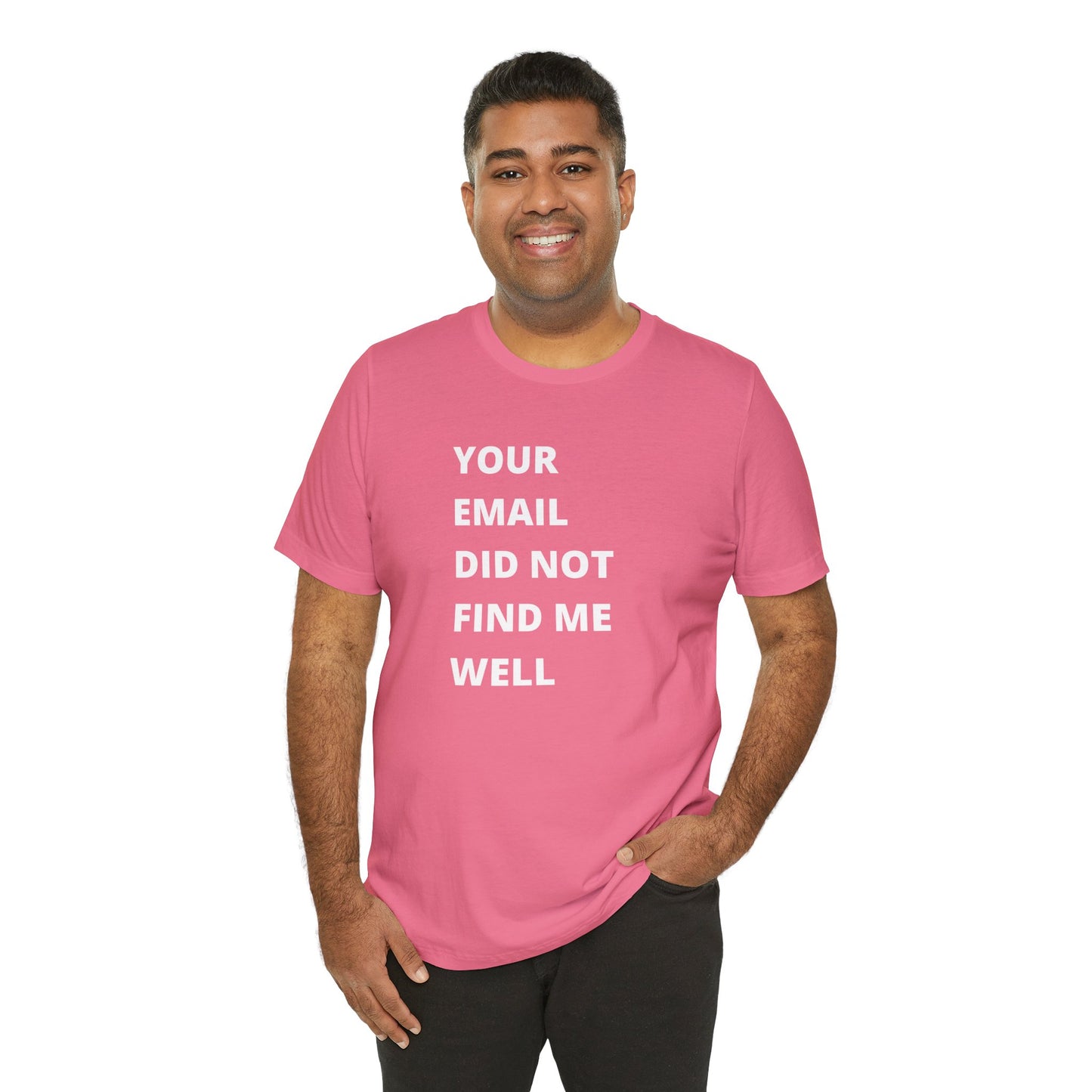 Funny Work Shirt: "Your Email Did Not Find Me Well" - Workplace Humor, Work Anniversary, Work Bestie Gift, Office Worker Gift, Home Office