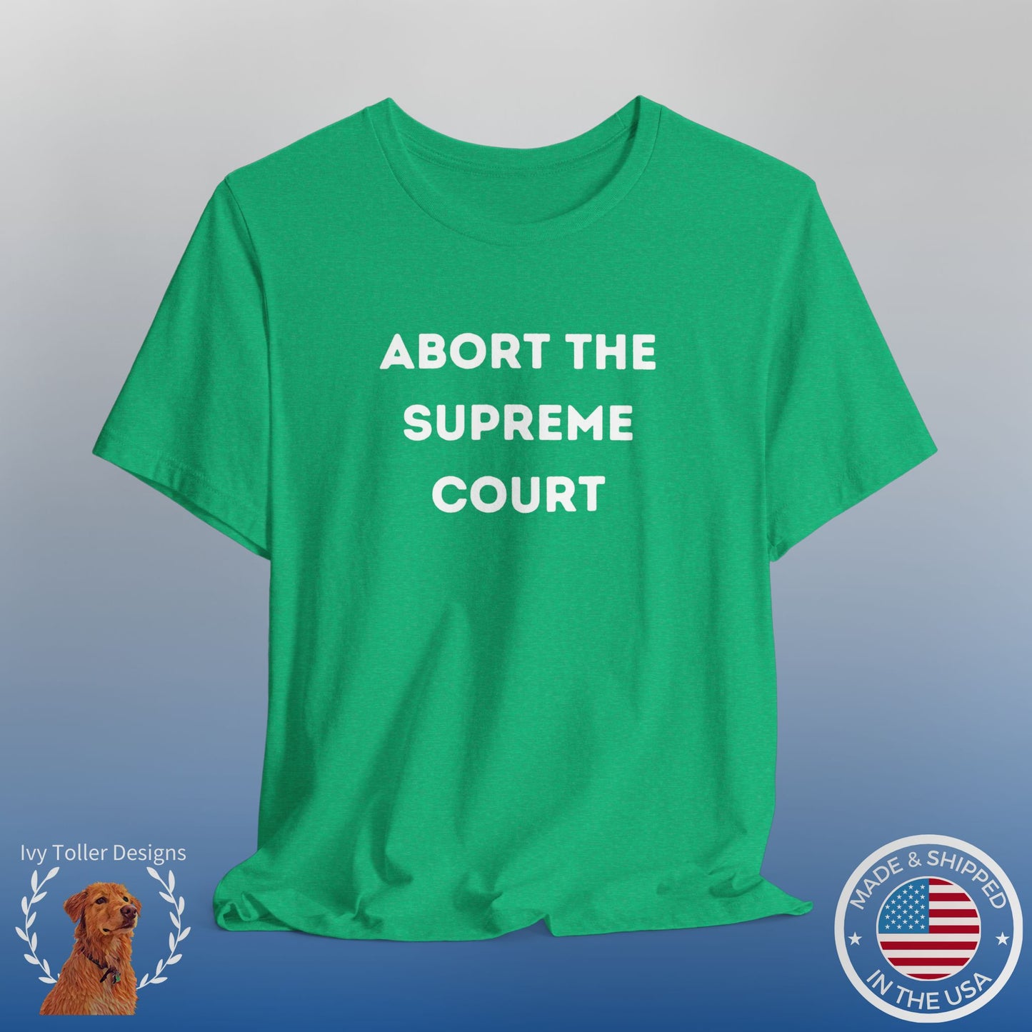 Bold 'Abort the Supreme Court' Shirt | Liberals, Leftist Values + Politics - Makes a Great Gift! Wear Your Values | Humorous Opinion Fashion