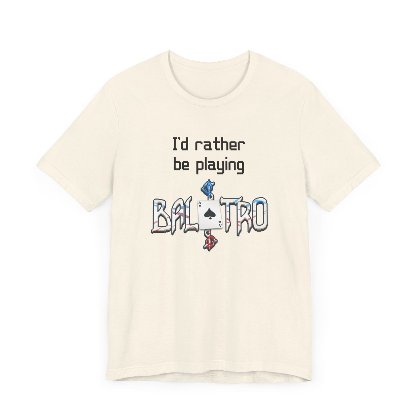 Balatro Gaming Tee: 'I'd Rather Be Playing BALATRO' - Unisex Shirt for Video Gamers who like Roguelites, Deckbuilders, Roguelikes, Poker