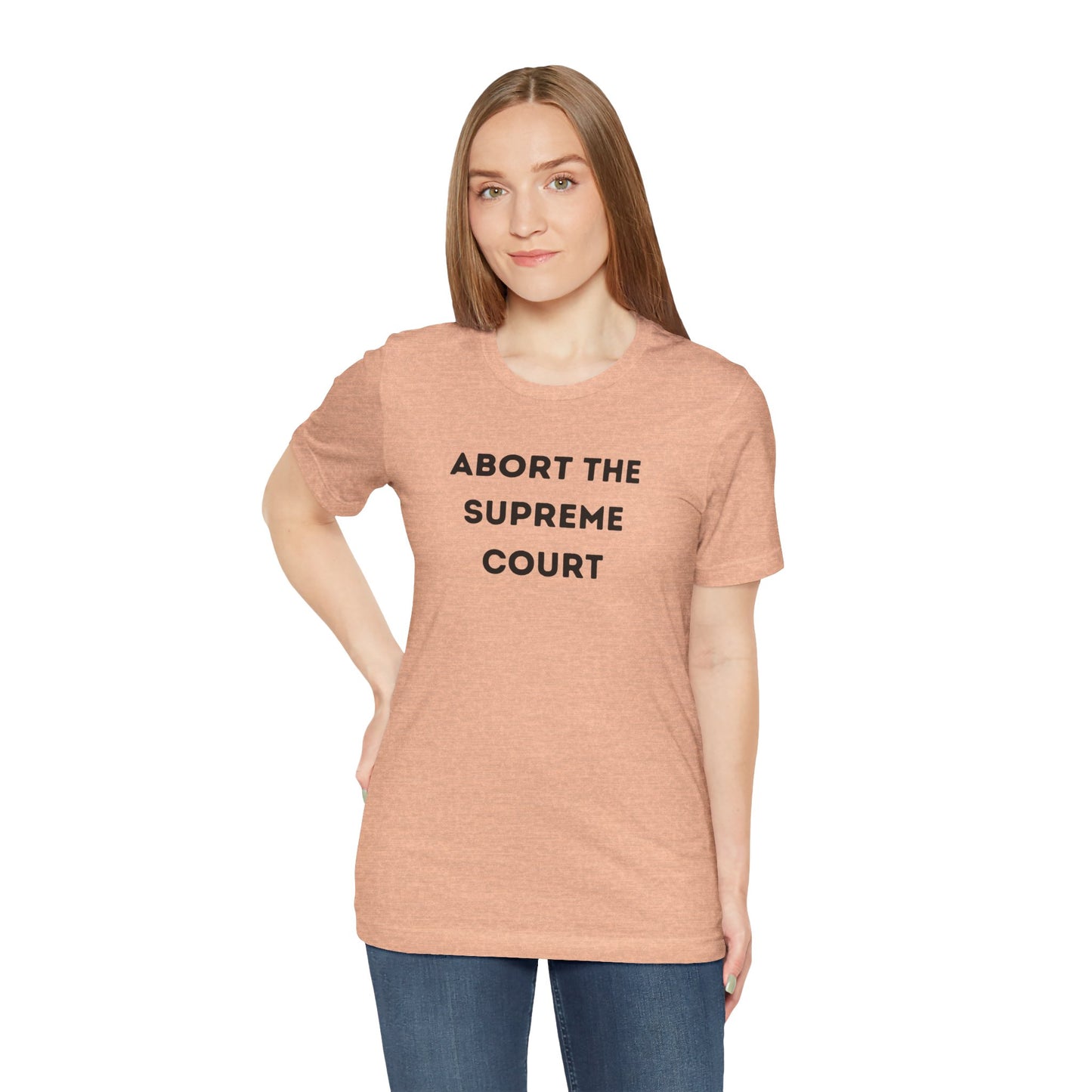 Bold 'Abort the Supreme Court' Shirt | Liberals, Leftist Values + Politics - Makes a Great Gift! Wear Your Values | Humorous Opinion Fashion