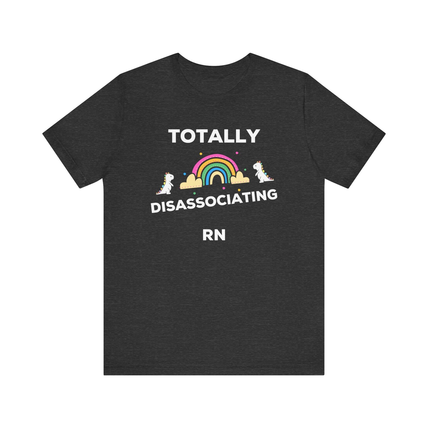 Funny ADHD Neurodivergent "Totally Disassociating RN" Shirt, Millennial Humor, ADD, Mental Health, Neurodivergence, Unicorns, Rainbow