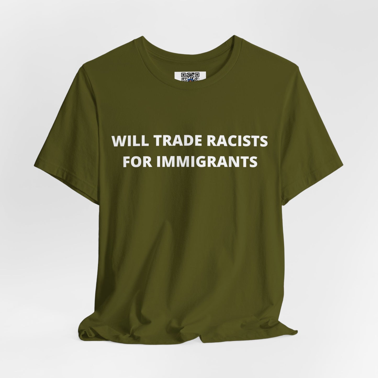 Anti-Racist Pro-Immigration Shirt: "Will Trade Racists for Immigrants" / Acceptance, Inclusivity, Tolerance, the Best of the Left