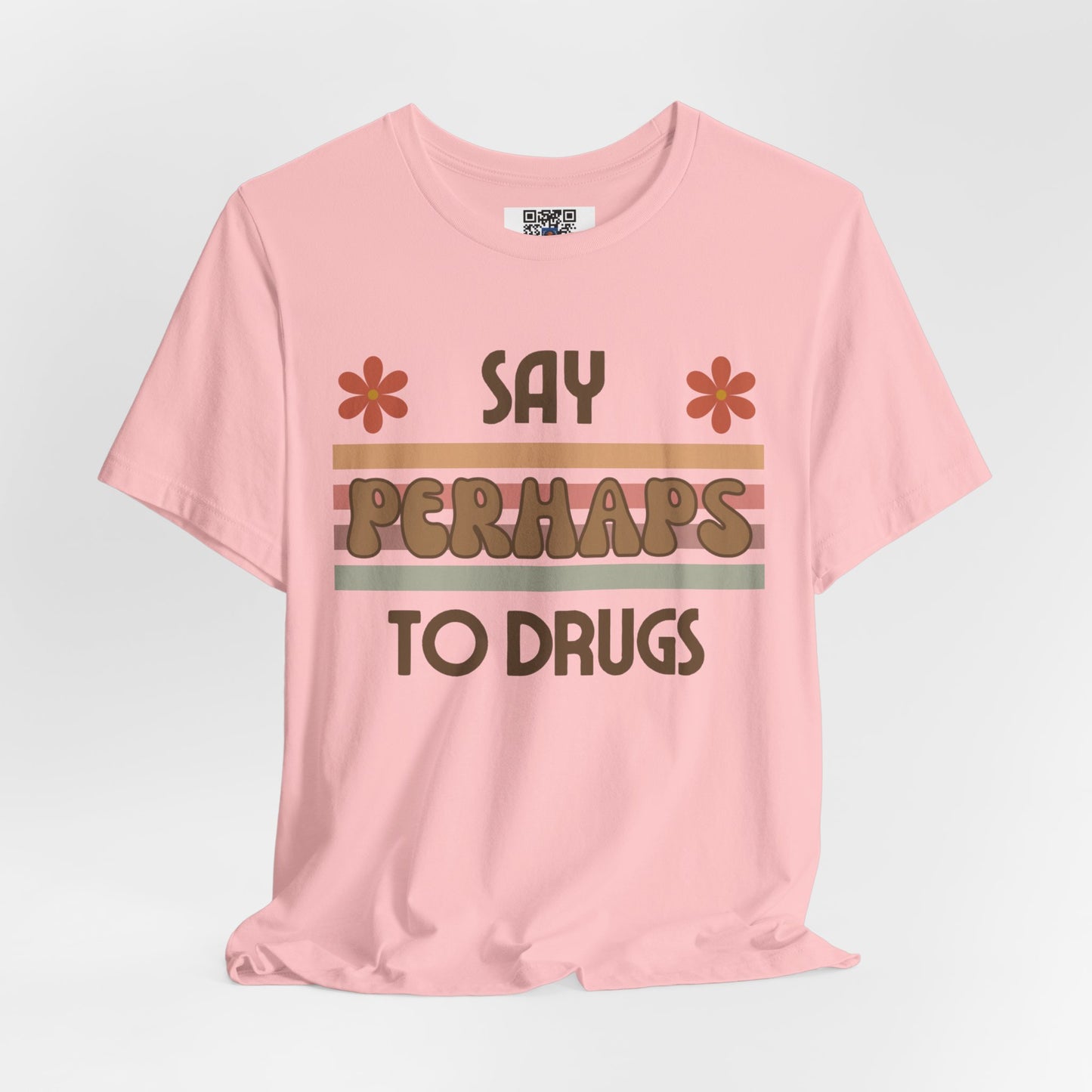 Funny Drugs Shirt: "Say PERHAPS to Drugs" / Inappropriate Joke Humor