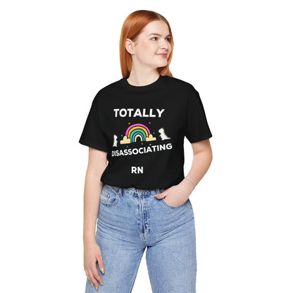 Funny ADHD Neurodivergent "Totally Disassociating RN" Shirt, Millennial Humor, ADD, Mental Health, Neurodivergence, Unicorns, Rainbow