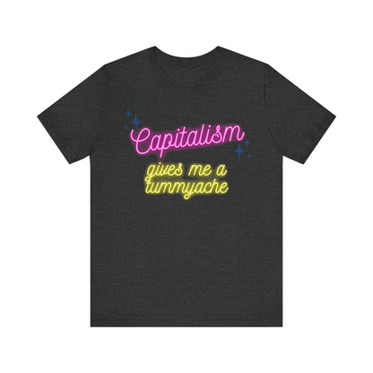 Funny Anti-Capitalistic Shirt: "Capitalism Gives Me a Tummyache" / Millennial Humor / Anti-Billionaire - Ivy Toller Designs