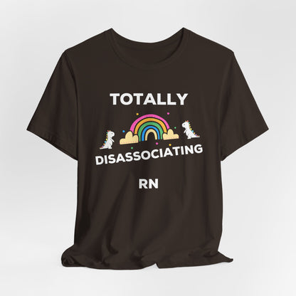 Funny ADHD Neurodivergent "Totally Disassociating RN" Shirt, Millennial Humor, ADD, Mental Health, Neurodivergence, Unicorns, Rainbow