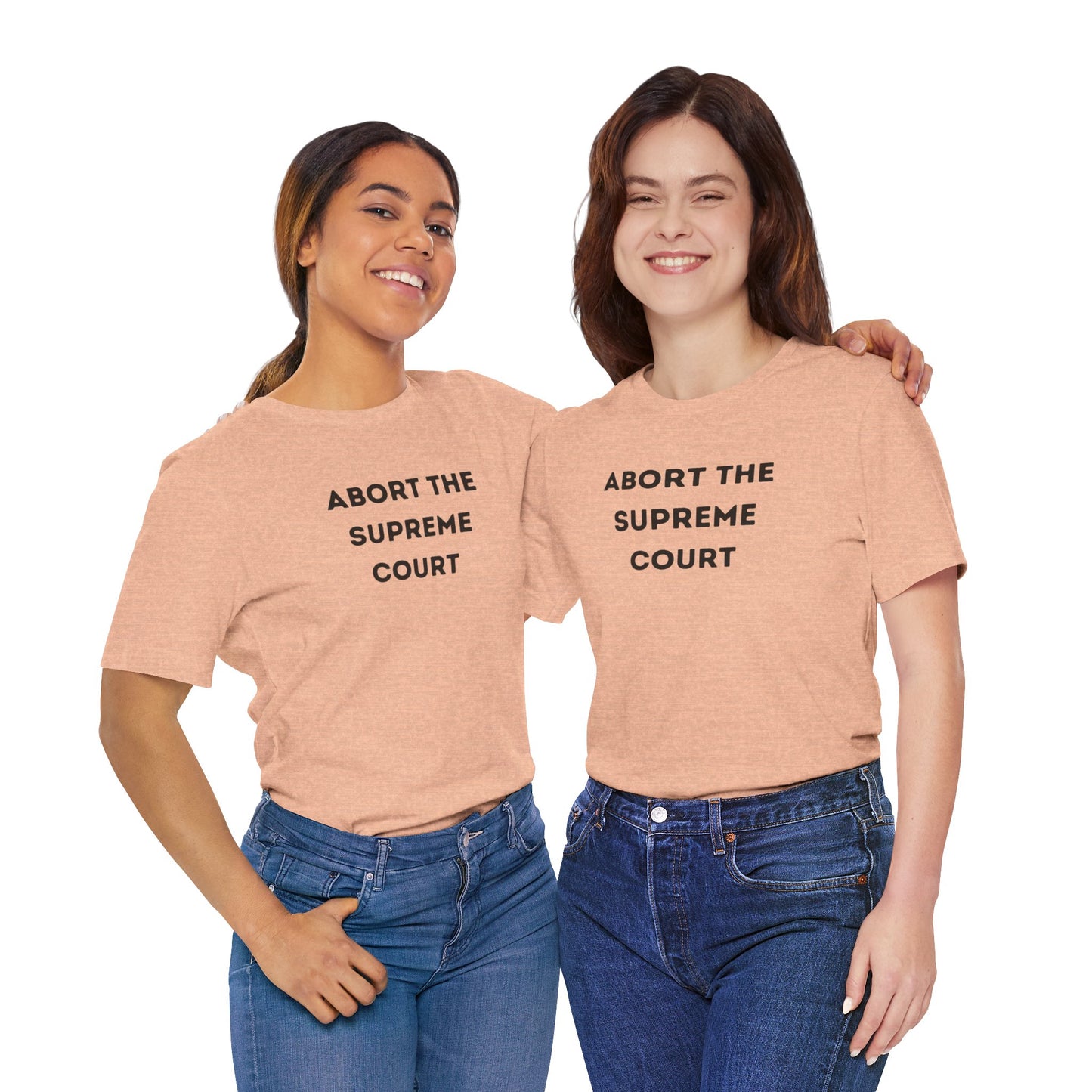 Bold 'Abort the Supreme Court' Shirt | Liberals, Leftist Values + Politics - Makes a Great Gift! Wear Your Values | Humorous Opinion Fashion