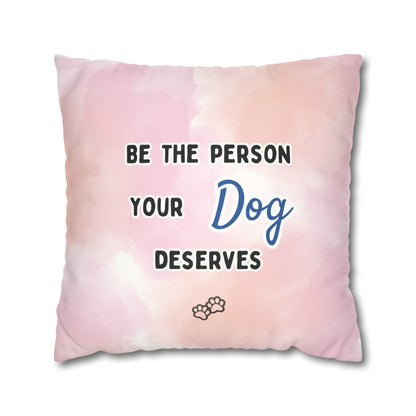 Dog Lover Pillow Cover: "Be the Person Your Dog Deserves" - Faux Suede Double-Sided Throw Pillow Case for Golden Retriever Dog Moms and More - Ivy Toller Designs