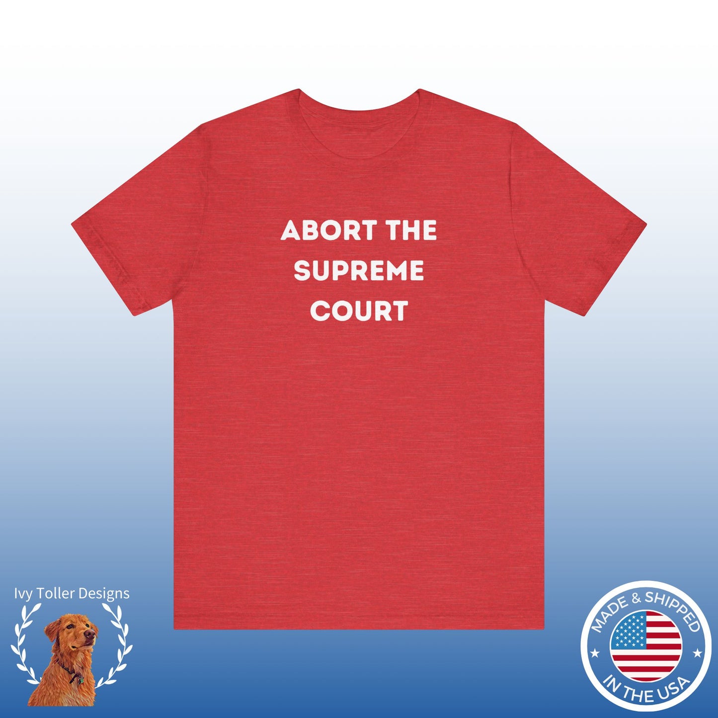 Bold 'Abort the Supreme Court' Shirt | Liberals, Leftist Values + Politics - Makes a Great Gift! Wear Your Values | Humorous Opinion Fashion