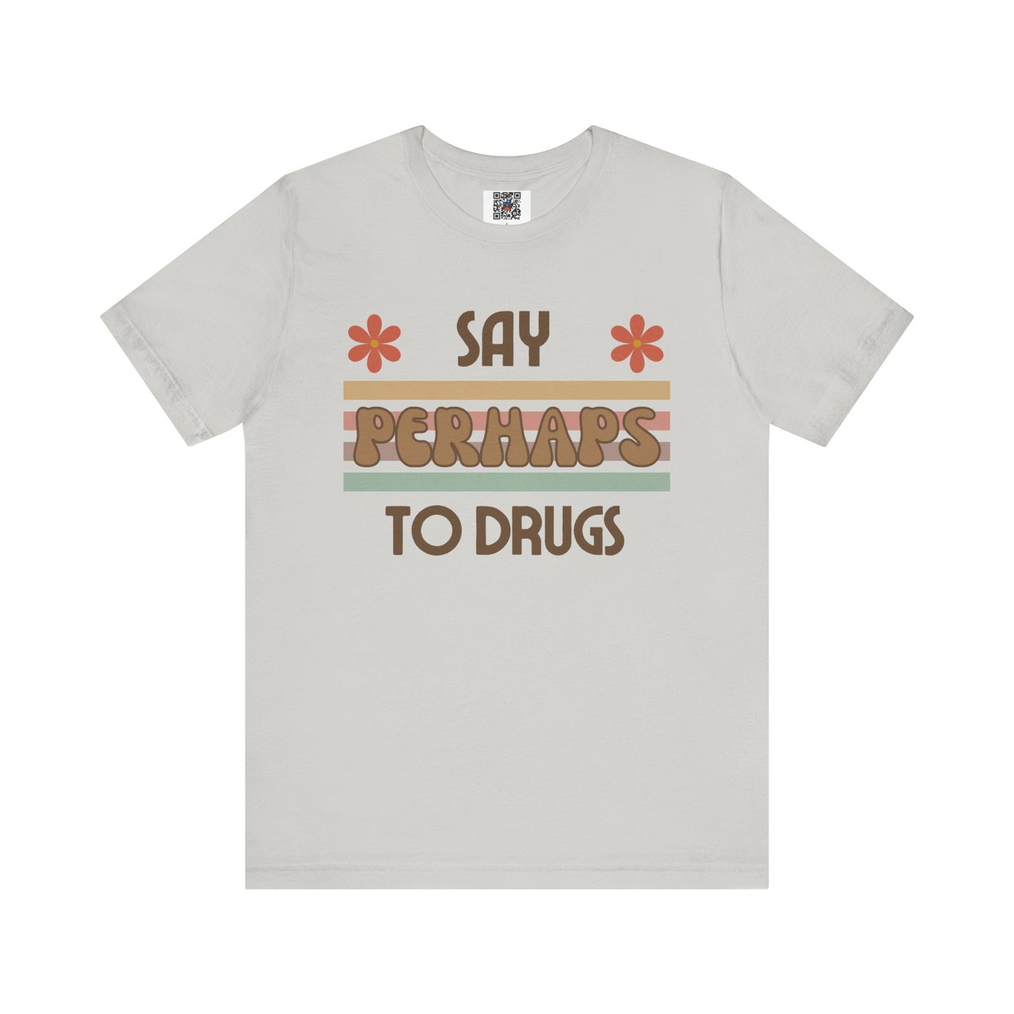 Funny Drugs Shirt: "Say PERHAPS to Drugs" / Inappropriate Joke Humor